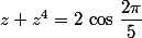 z+z^4=2\,\cos\,\dfrac{2\pi}{5}